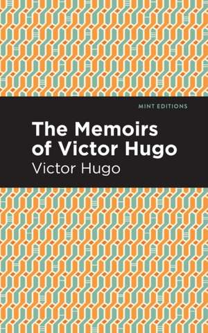 The Memoirs of Victor Hugo de Victor Hugo