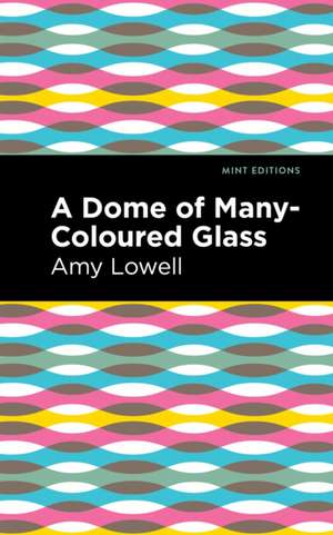 A Dome of Many-Coloured Glass de Amy Lowell