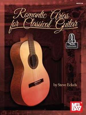 Romantic Arias for Classical Guitar de Steven Eckels