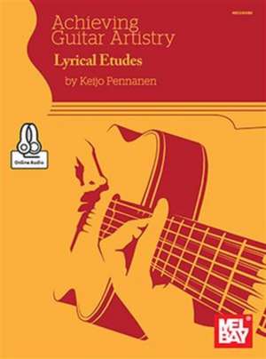 Achieving Guitar Artistry-Lyrical Etudes de Keijo Pennanen