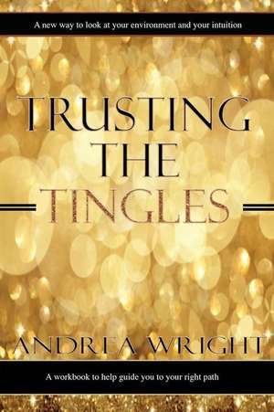 Trusting the Tingles: From a Man's Point of View de Andrea Wright