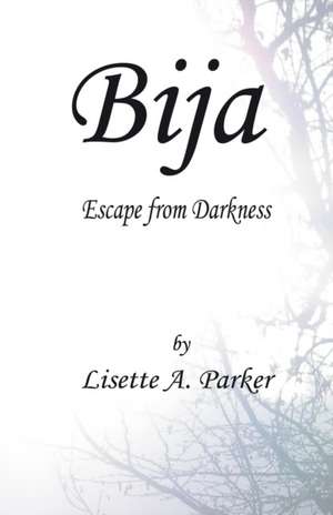 Bija: Escape from Darkness de Lisette A. Parker