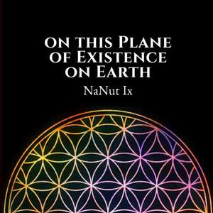 On This Plane of Existence on Earth (2nd Edition) de Nanut Ix