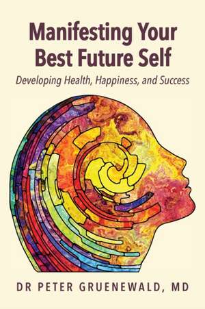 Manifesting Your Best Future Self de Peter Gruenewald