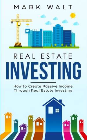 REAL ESTATE INVESTING de Mark Walt