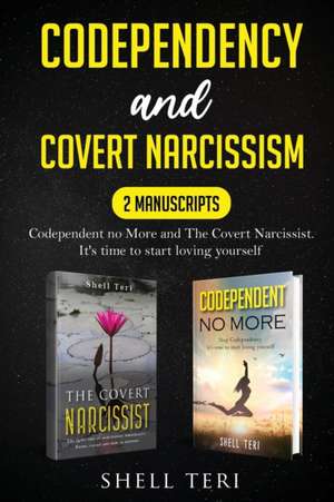 Codependency and Covert Narcissism de Shell Teri