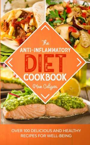 THE ANTI-INFLAMMATORY DIET COOKBOOK de Max Caligari