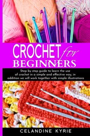 Crochet For Beginners de Celandine Kyrie