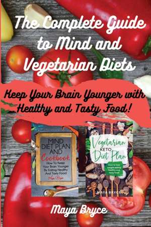 The Complete Guide to Mind and Vegetarian Diets de Maya Bryce