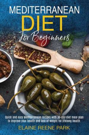 MEDITERRANEAN DIET FOR BEGINNERS de Elaine Reene Park