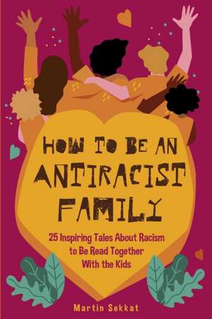 How to Be an Antiracist Family de Martin Sekkat