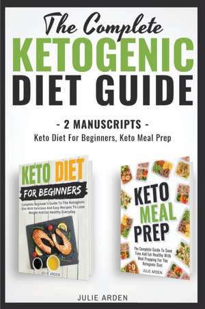 The Complete Ketogenic Diet Guide de Julie Arden