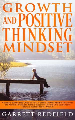 GROWTH AND POSITIVE THINKING MINDSET de Garrett Redfield