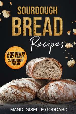 SOURDOUGH BREAD RECIPES de Mandi Giselle Goddard