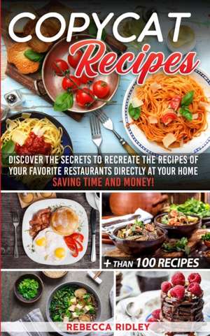 Copycat Recipes de Rebecca Ridley