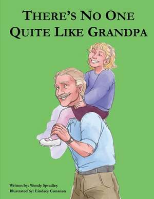 There Is No One Quite Like Grandpa de Wendy Spradley