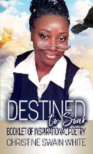 Destined to Soar de Christine Swain White