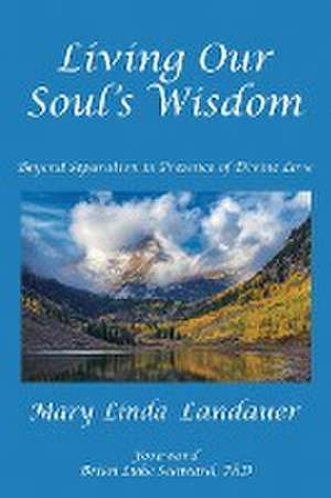 Living Our Soul's Wisdom de Mary Linda Landauer