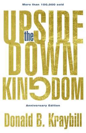 The Upside-Down Kingdom, Hardcover de Donald B Kraybill