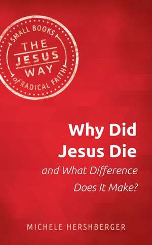 Why Did Jesus Die and What Difference Does It Make? de Michelle Hershberger