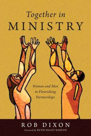 Together in Ministry – Women and Men in Flourishing Partnerships de Rob Dixon