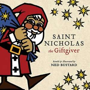 Saint Nicholas the Giftgiver – The History and Legends of the Real Santa Claus de Ned Bustard