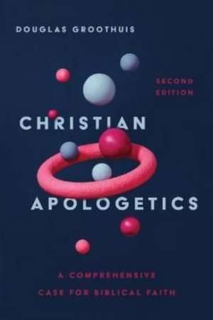 Christian Apologetics – A Comprehensive Case for Biblical Faith de Douglas Groothuis