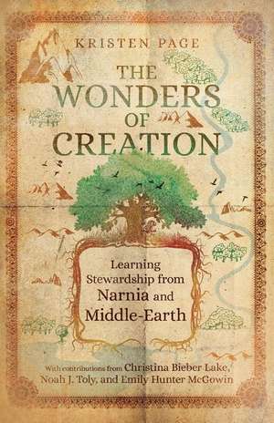 The Wonders of Creation – Learning Stewardship from Narnia and Middle–Earth de Kristen Page