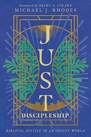 Just Discipleship de Michael J. Rhodes