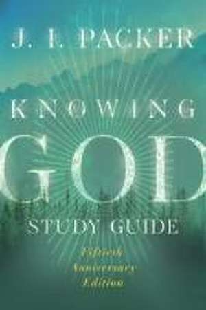 Knowing God Study Guide de J. I. Packer