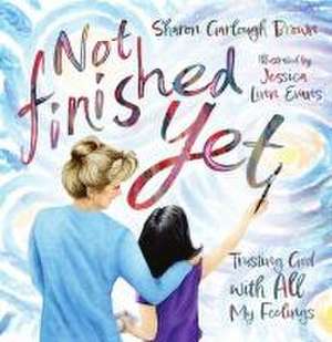 Not Finished Yet de Sharon Garlough Brown