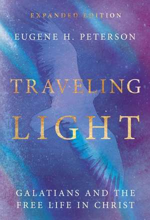 Traveling Light – Galatians and the Free Life in Christ de Eugene H. Peterson