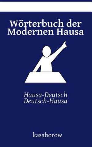 Worterbuch Der Modernen Hausa de Kasahorow