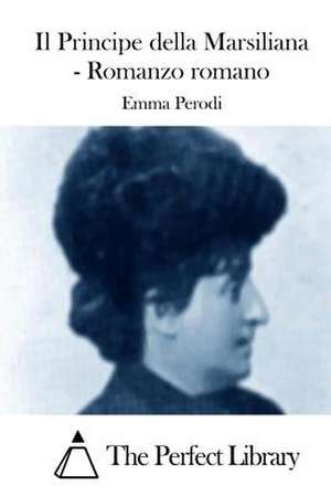 Il Principe Della Marsiliana - Romanzo Romano de Emma Perodi