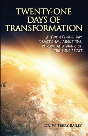 Twenty-One Days of Transformation de Dr W. Terry Bailey