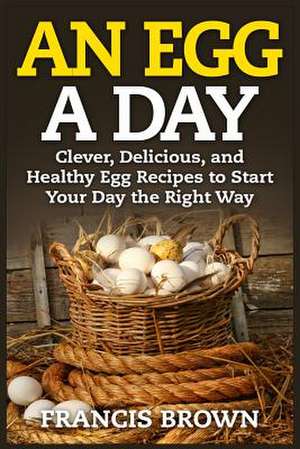 An Egg a Day de Francis Brown