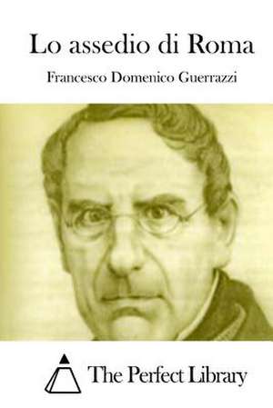 Lo Assedio Di Roma de Francesco Domenico Guerrazzi