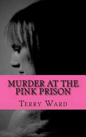 Murder at the Pink Prison de Terry Ward