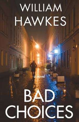 Bad Choices de William J. Hawkes