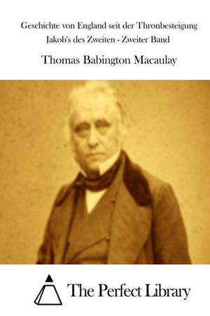 Geschichte Von England Seit Der Thronbesteigung Jakob's Des Zweiten - Zweiter Band de Thomas Babington Macaulay