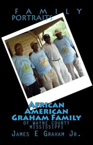 African American Graham Family of Wayne County Mississippi de James E. Graham Jr