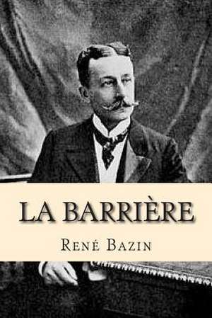 La Barriere de M. Rene Bazin
