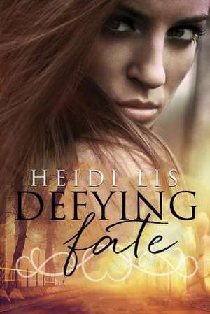 Defying Fate de Heidi Lis