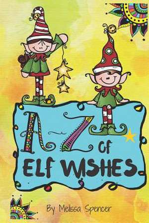 A-Z of Elf Wishes de Melissa Spencer