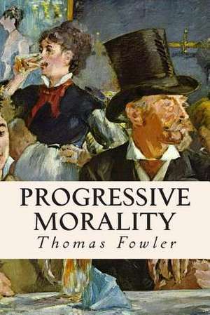 Progressive Morality de Thomas Fowler