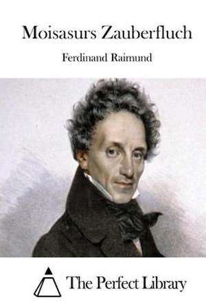 Moisasurs Zauberfluch de Ferdinand Raimund