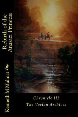 Rebirth of the Anasazi Princess de Mulmat, Kenneth M.