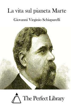 La Vita Sul Pianeta Marte de Giovanni Virginio Schiaparelli