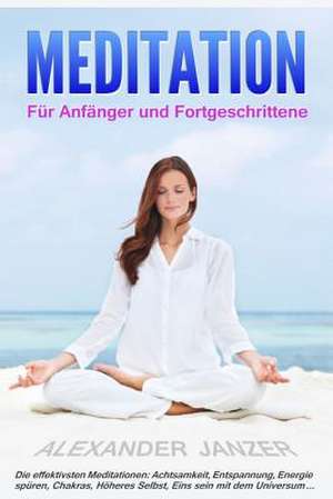 Meditation Fur Anfanger Und Fortgeschrittene de Alexander Janzer