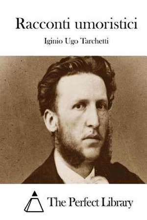 Racconti Umoristici de Tarchetti, Iginio Ugo